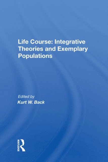 Kurt W. Back - Life Course: Integrative Theories and Exemplary Populations, E-bok