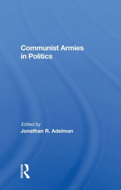 Jonathan R. Adelman - Communist Armies In Politics, E-bok