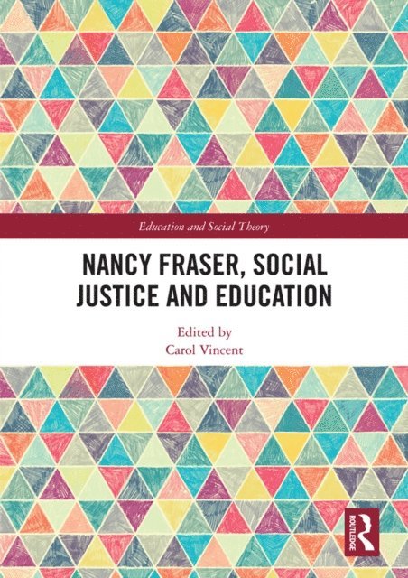 Carol Vincent - Nancy Fraser, Social Justice and Education, E-bok