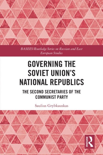 Saulius Grybkauskas - Governing the Soviet Union's National Republics, E-bok
