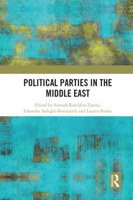 Lauren Banko, Eskandar Sadeghi-Boroujerdi, Siavush Randjbar-Daemi - Political Parties in the Middle East, E-bok