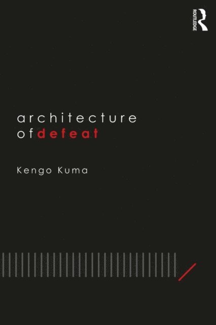 Kengo Kuma - Architecture of Defeat, E-bok
