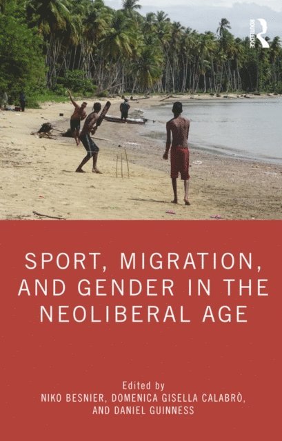 Daniel Guinness, Domenica Gisella Calabro, Niko Besnier - Sport, Migration, and Gender in the Neoliberal Age, E-bok