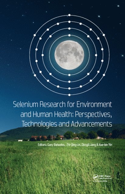 Xue-bin Yin, Dongli Liang, Zhi-Qing Lin, Gary Banuelos - Selenium Research for Environment and Human Health: Perspectives, Technologies and Advancements, E-bok