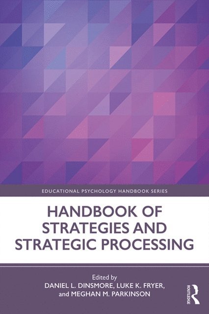 Meghan M. Parkinson, Luke K. Fryer, Daniel L. Dinsmore - Handbook of Strategies and Strategic Processing, E-bok