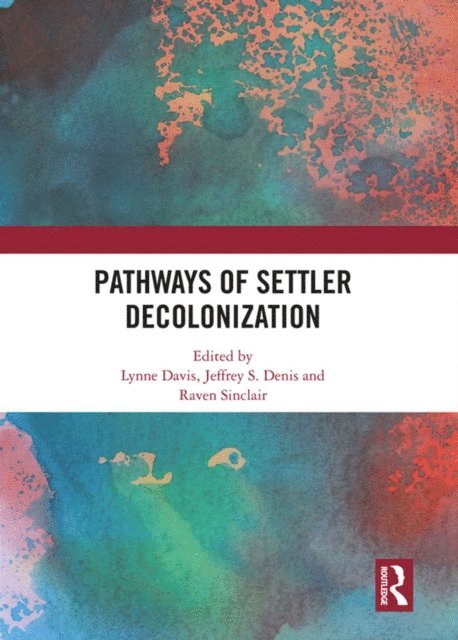 Raven Sinclair, Jeffrey Denis, Lynne Davis - Pathways of Settler Decolonization, E-bok