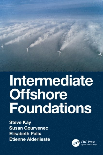 Etienne Alderlieste, Elisabeth Palix, Susan Gourvenec, Steve Kay - Intermediate Offshore Foundations, E-bok