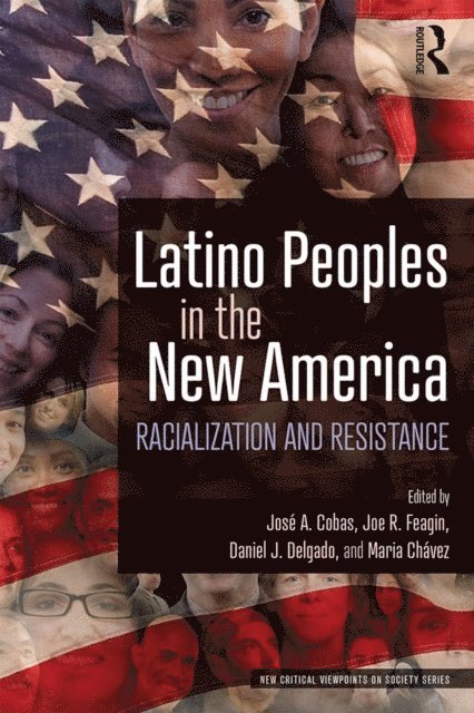 Maria Chavez, Daniel J. Delgado, Joe R. Feagin, Jose A. Cobas - Latino Peoples in the New America, E-bok