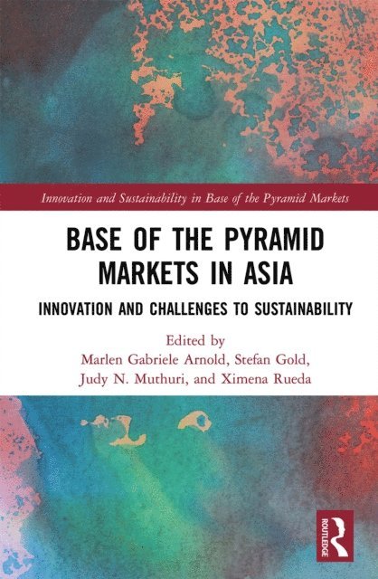 Ximena Rueda, Judy N. Muthuri, Stefan Gold, Marlen Gabriele Arnold - Base of the Pyramid Markets in Asia, E-bok
