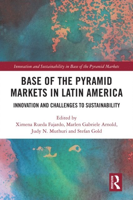 Stefan Gold, Judy N. Muthuri, Marlen Gabriele Arnold, Ximena Rueda Fajardo - Base of the Pyramid Markets in Latin America, E-bok