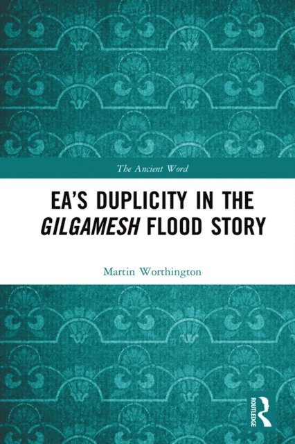 Martin Worthington - Ea's Duplicity in the Gilgamesh Flood Story, E-bok