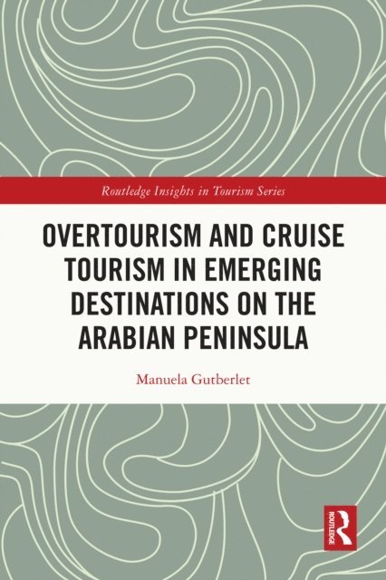 Manuela Gutberlet - Overtourism and Cruise Tourism in Emerging Destinations on the Arabian Peninsula, E-bok