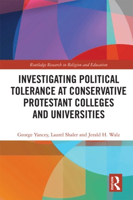 Jerald Walz, Laurel Shaler, George Yancey - Investigating Political Tolerance at Conservative Protestant Colleges and Universities, E-bok