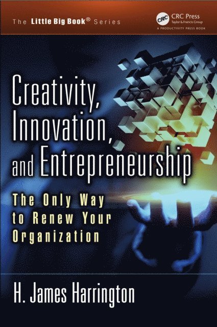 H. James Harrington - Creativity, Innovation, and Entrepreneurship, E-bok