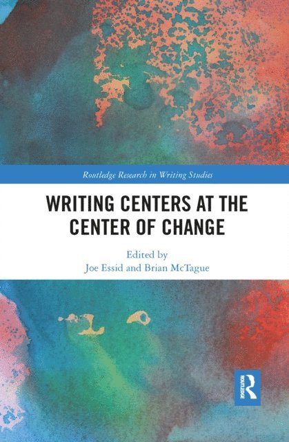 Brian McTague, Joe Essid - Writing Centers at the Center of Change, E-bok