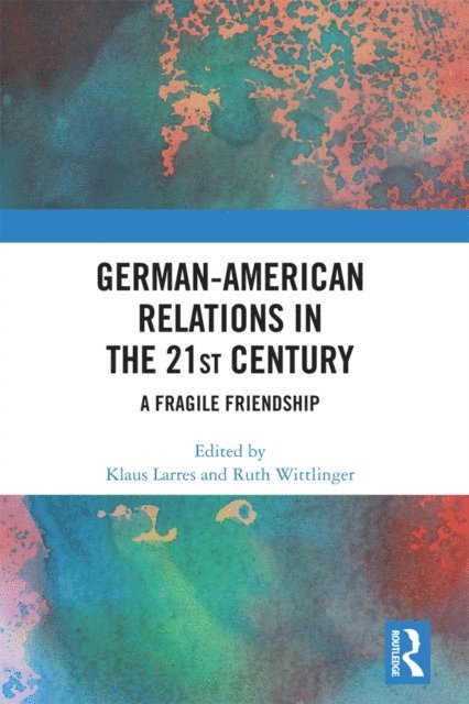 Ruth Wittlinger, Klaus Larres - German-American Relations in the 21st Century, E-bok
