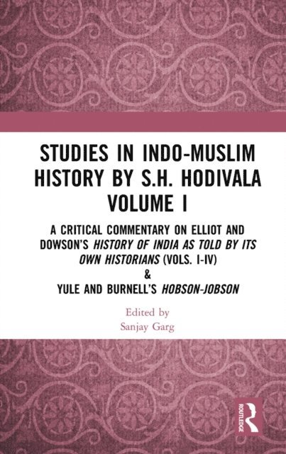 Sanjay Garg - Studies in Indo-Muslim History by S.H. Hodivala Volume I, E-bok