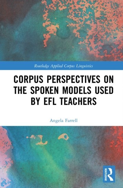 Angela Farrell - Corpus Perspectives on the Spoken Models used by EFL Teachers, E-bok