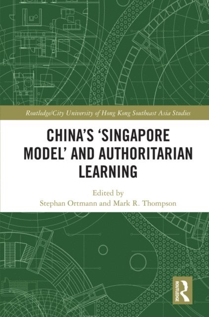 Mark R. Thompson, Stephan Ortmann - China's 'Singapore Model' and Authoritarian Learning, E-bok
