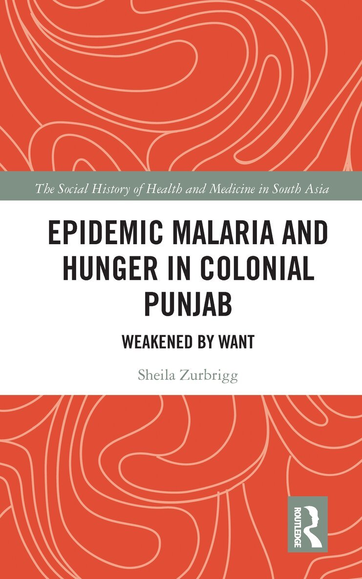 Sheila Zurbrigg - Epidemic Malaria and Hunger in Colonial Punjab, E-bok