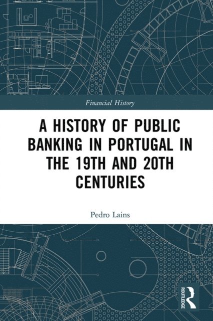 Pedro Lains - History of Public Banking in Portugal in the 19th and 20th Centuries, E-bok