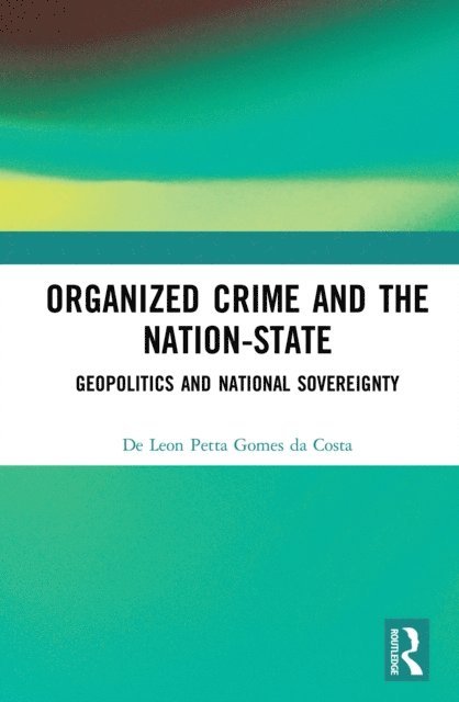 De Leon Petta Gomes da Costa - Organized Crime and the Nation-State, E-bok. Tillgänglighet: Lägg i varukorg