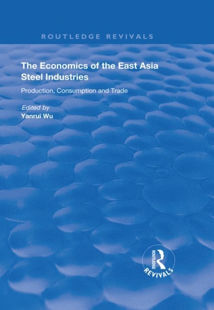 Yanrui Wu - Economics of the East Asia Steel Industries, E-bok