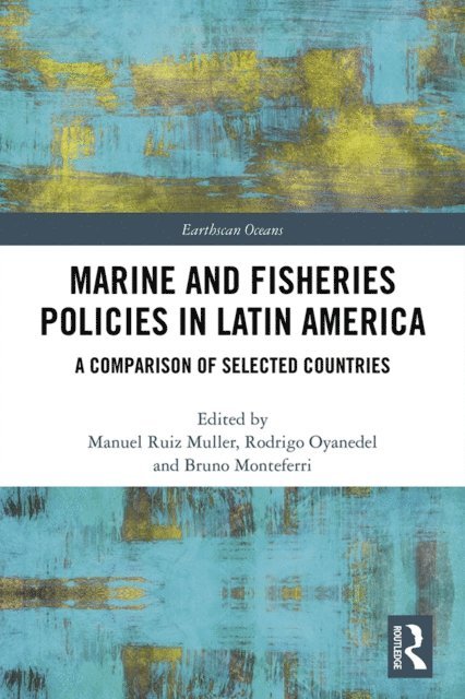 Bruno Monteferri, Rodrigo Oyanedel, Manuel Ruiz Muller - Marine and Fisheries Policies in Latin America, E-bok