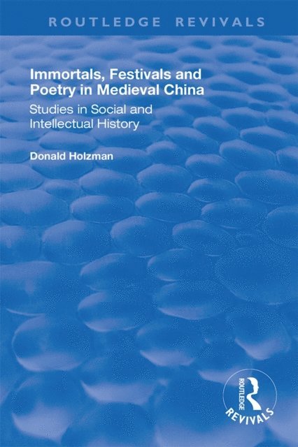 Donald Holzman - Immortals, Festivals, and Poetry in Medieval China, E-bok