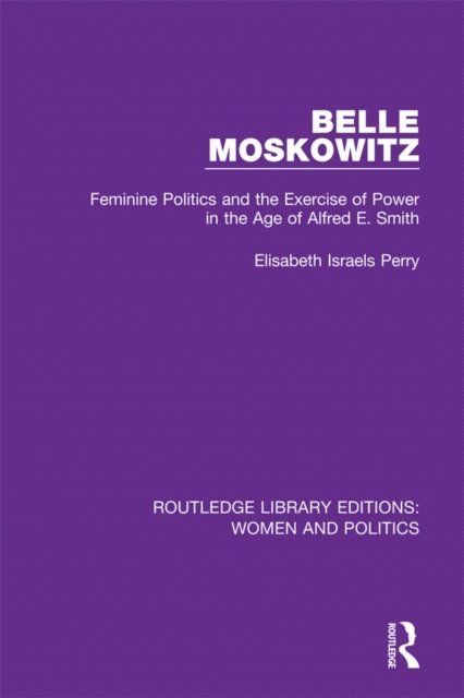 Elisabeth Israels Perry - Belle Moskowitz, E-bok