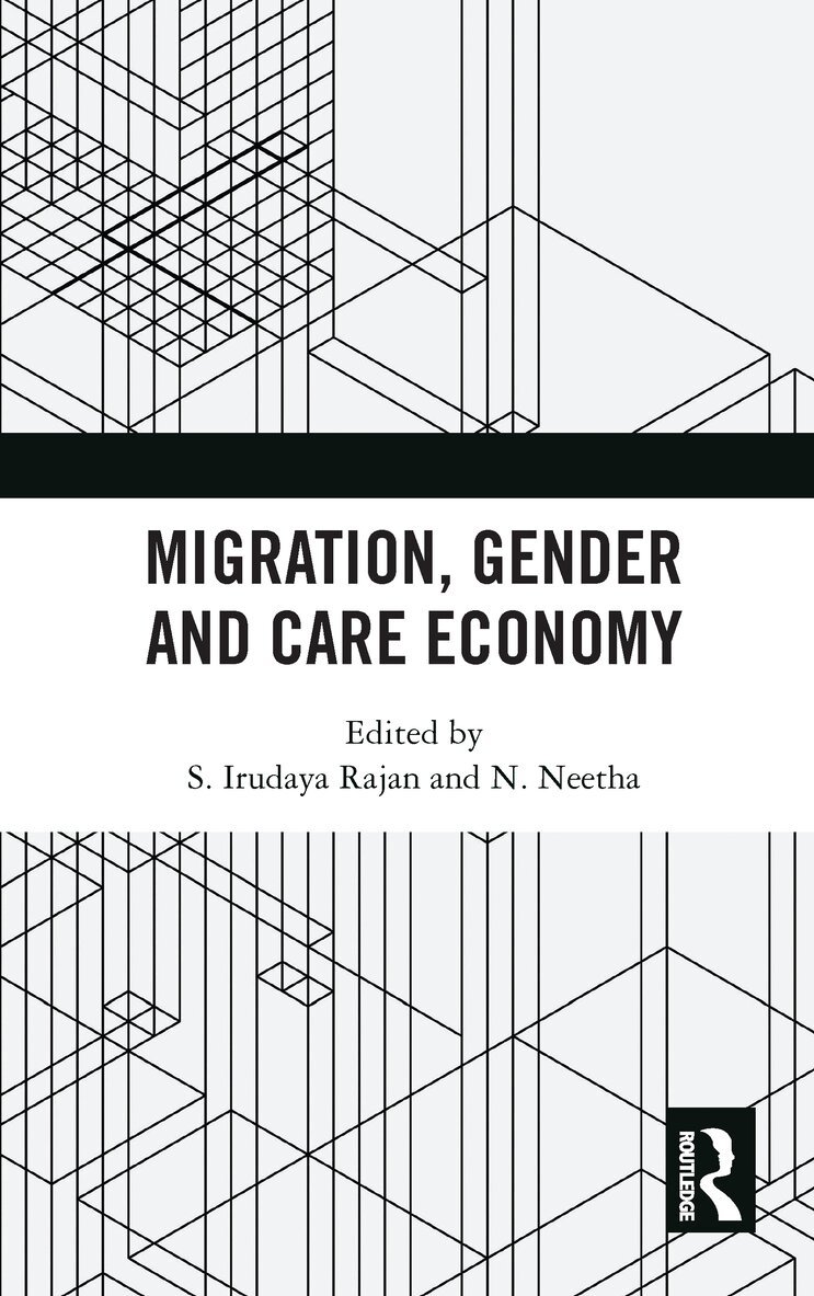 S. Irudaya Rajan, N. Neetha - Migration, Gender and Care Economy, E-bok