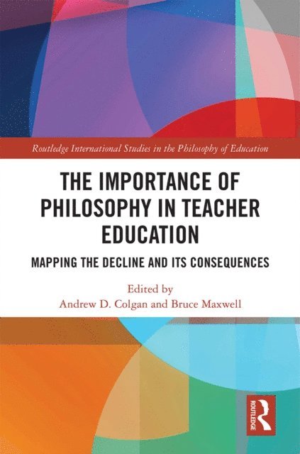 Bruce Maxwell, Andrew Colgan - Importance of Philosophy in Teacher Education, E-bok