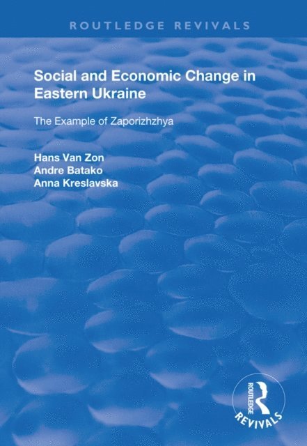 Anna Kreslavaska, Andre Batako, Hans van Zon - Social and Economic Change in Eastern Ukraine, E-bok