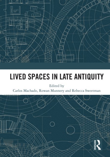 Rebecca Sweetman, Rowan Munnery, Carlos Machado - Lived Spaces in Late Antiquity, E-bok
