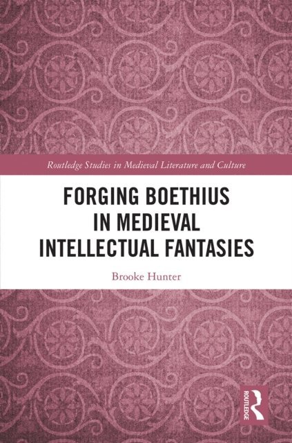 Brooke Hunter - Forging Boethius in Medieval Intellectual Fantasies, E-bok
