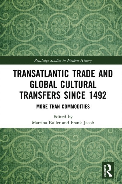 Frank Jacob, Martina Kaller - Transatlantic Trade and Global Cultural Transfers Since 1492, E-bok