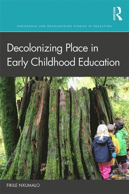 Fikile Nxumalo - Decolonizing Place in Early Childhood Education, E-bok