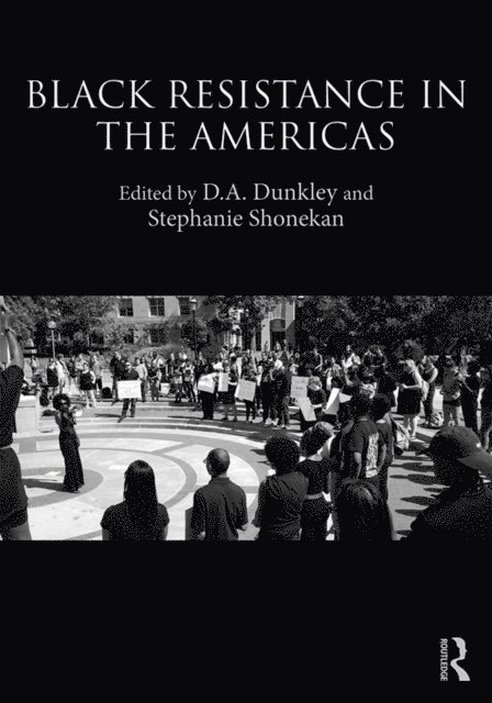 Stephanie Shonekan, D.A. Dunkley - Black Resistance in the Americas, E-bok