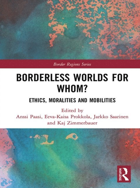 Kaj Zimmerbauer, Jarkko Saarinen, Eeva-Kaisa Prokkola, Anssi Paasi - Borderless Worlds for Whom?, E-bok