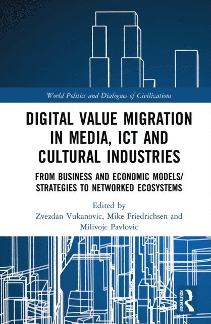Milivoje Pavlovic, Mike Friedrichsen, Zvezdan Vukanovic - Digital Value Migration in Media, ICT and Cultural Industries, E-bok