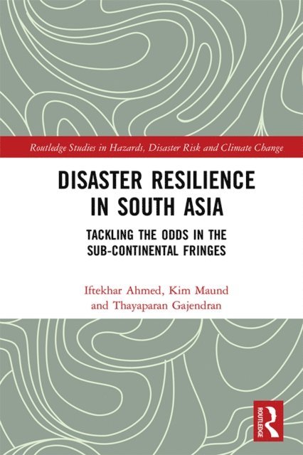 Thayaparan Gajendran, Kim Maund, Iftekhar Ahmed - Disaster Resilience in South Asia, E-bok