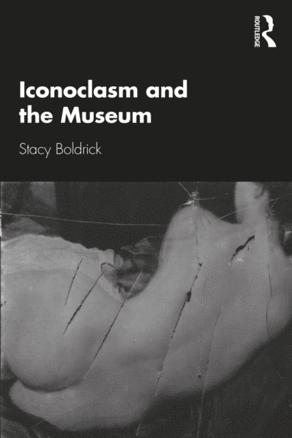 Stacy Boldrick - Iconoclasm and the Museum, E-bok