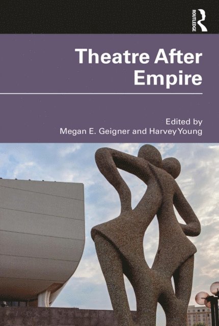 Harvey Young, Megan E. Geigner - Theatre After Empire, E-bok