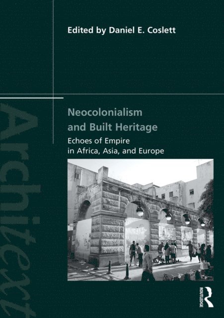 Daniel E. Coslett - Neocolonialism and Built Heritage, E-bok