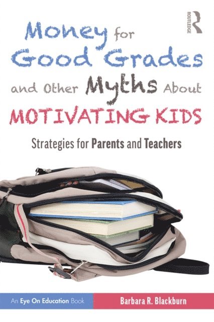 Barbara R. Blackburn - Money for Good Grades and Other Myths About Motivating Kids, E-bok