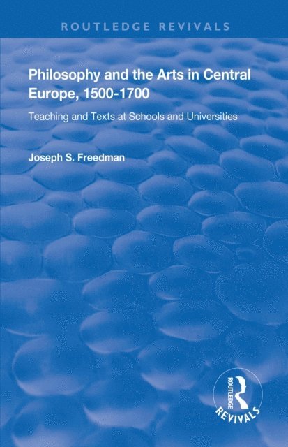Joseph S. Freedman - Philosophy and the Arts in Central Europe, 1500-1700, E-bok