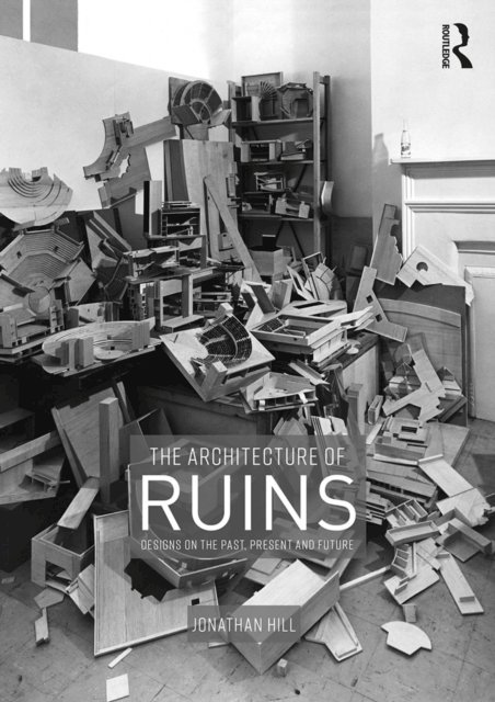 Jonathan Hill - Architecture of Ruins, E-bok