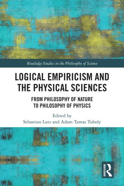 Adam Tamas Tuboly, Sebastian Lutz - Logical Empiricism and the Physical Sciences, E-bok