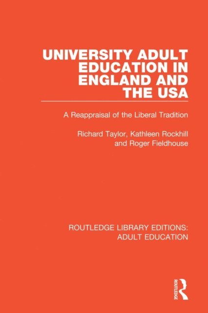 Roger Fieldhouse, Kathleen Rockhill, Richard Taylor - University Adult Education in England and the USA, E-bok