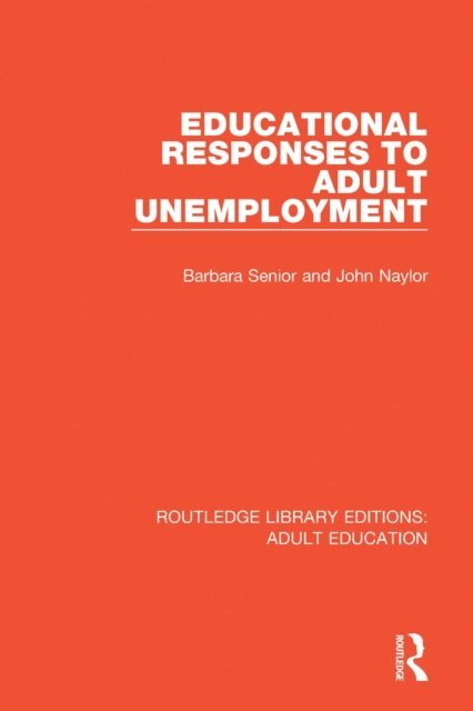 John Naylor, Barbara Senior - Educational Responses to Adult Unemployment, E-bok